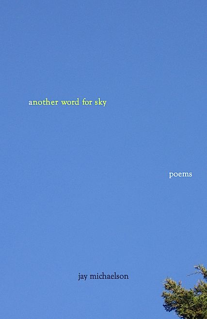 Another Word for Sky: Poems | jaymichaelson.net